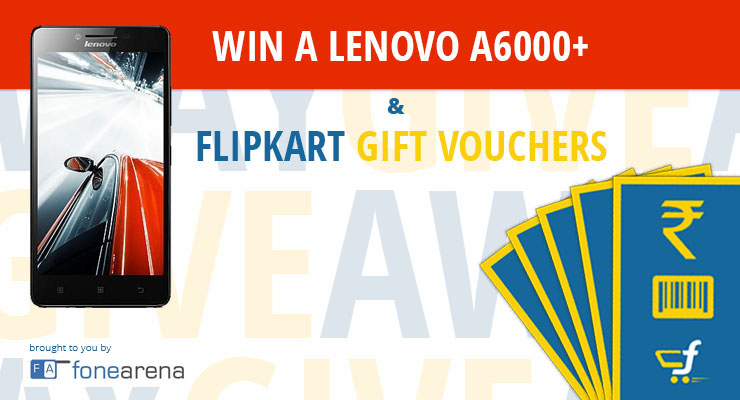 Lenovo A6000 Plus and Flipkart Vouchers Giveaway