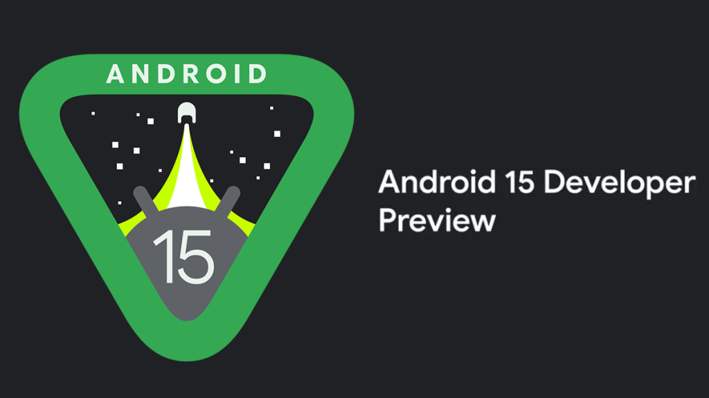 Google rolls out the first Android 15 developer preview