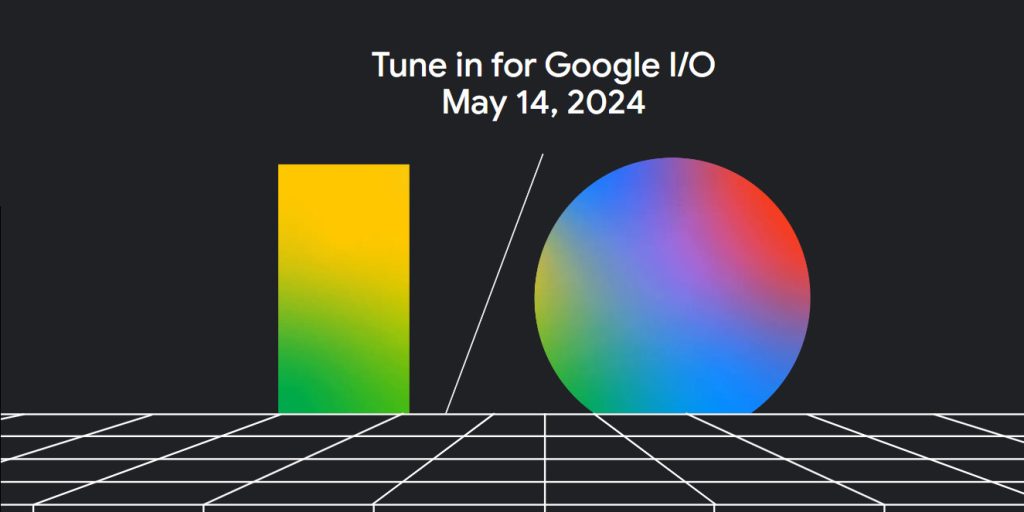 Google I/O 2024 scheduled to be held on May 14